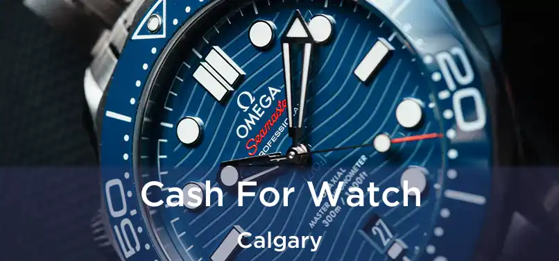  Cash For Watch Calgary