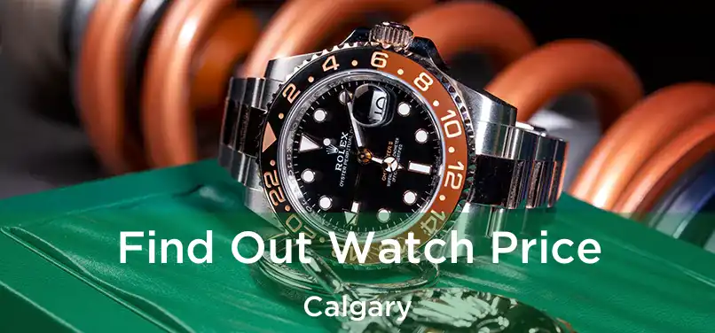  Find Out Watch Price Calgary