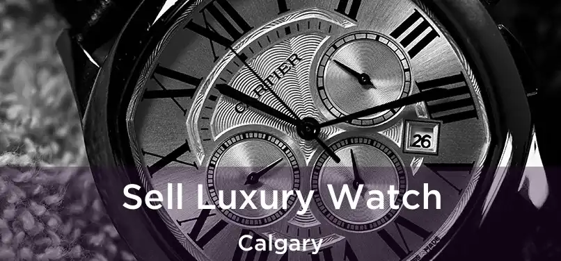  Sell Luxury Watch Calgary