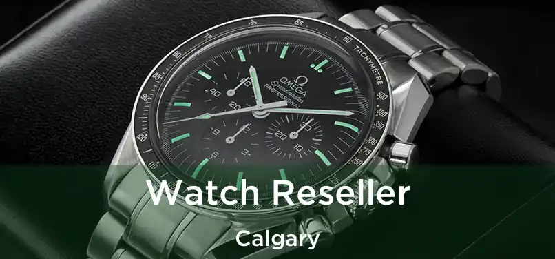  Watch Reseller Calgary