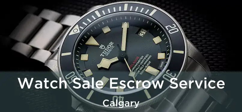  Watch Sale Escrow Service Calgary