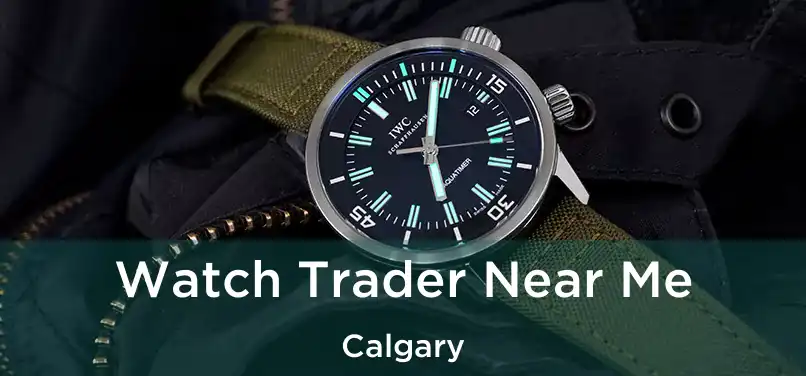  Watch Trader Near Me Calgary