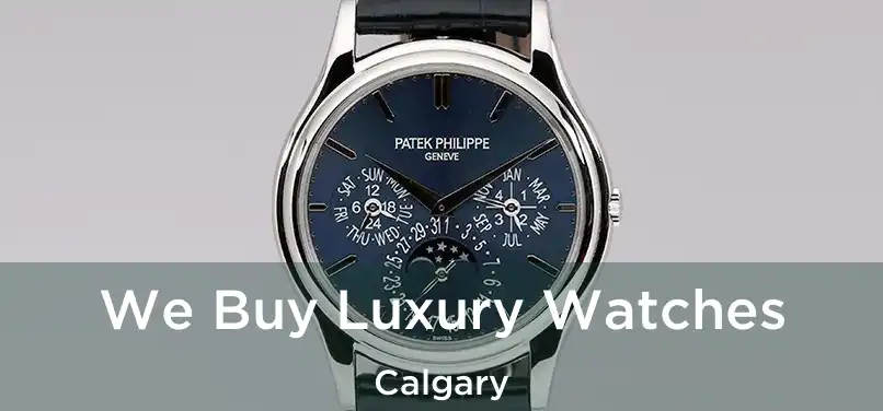  We Buy Luxury Watches Calgary